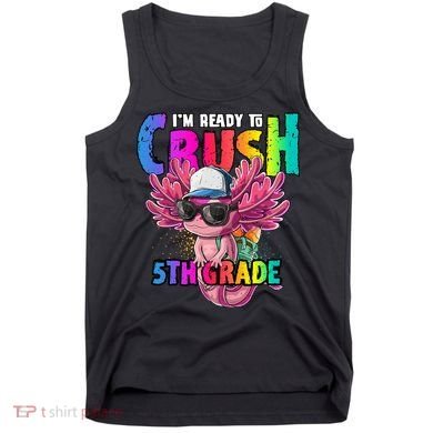 I'm Ready To Crush 5th Grade Axolotl Back To School Tank Top