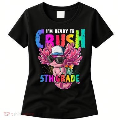 I'm Ready To Crush 5th Grade Axolotl Back To School Women's T-Shirt