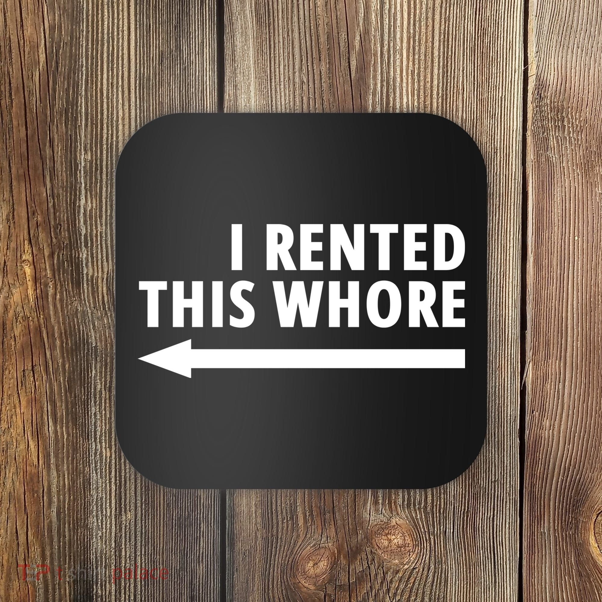 I Rented This Whore Funny Offensive Saying Coaster