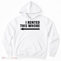 I Rented This Whore Funny Offensive Saying Hoodie thumb 0