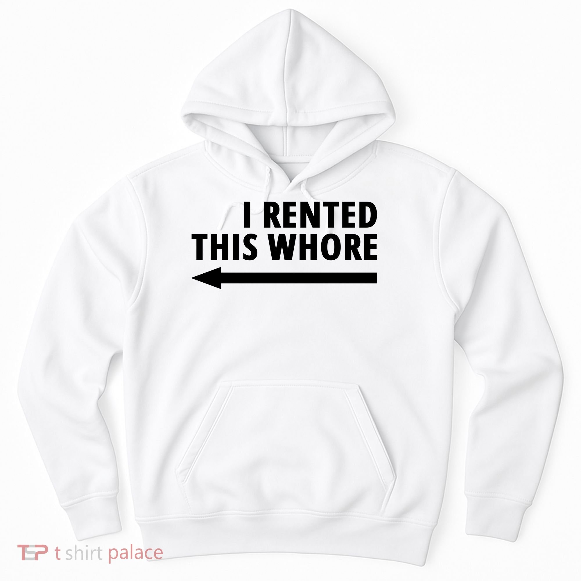 I Rented This Whore Funny Offensive Saying Hoodie
