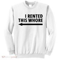 I Rented This Whore Funny Offensive Saying Sweatshirt thumb 0