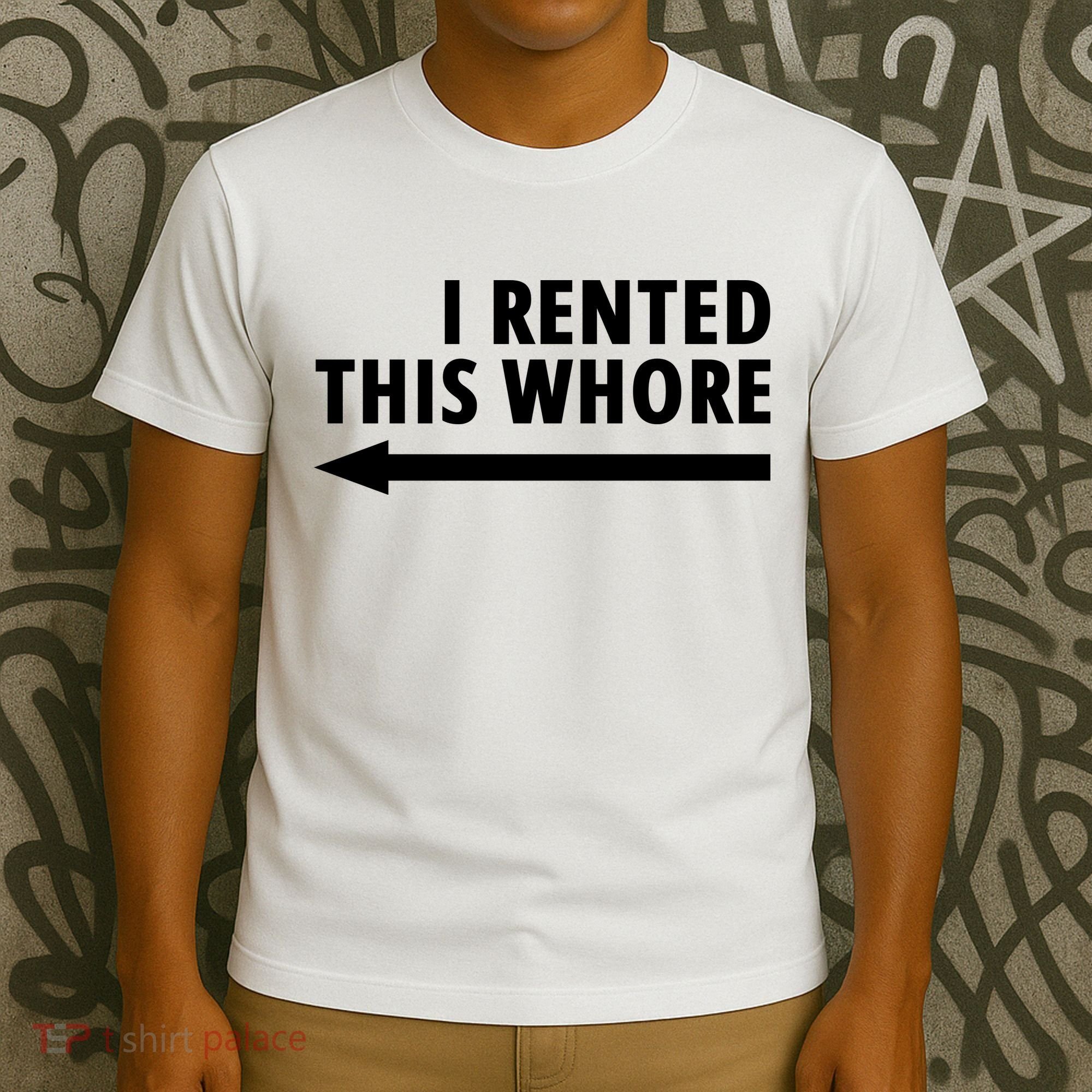 I Rented This Whore Funny Offensive Saying T-Shirt