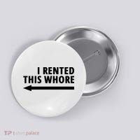 I Rented This Whore Funny Offensive Saying Button thumb 0