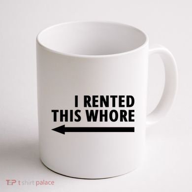 I Rented This Whore Funny Offensive Saying Coffee Mug back
