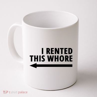 I Rented This Whore Funny Offensive Saying Coffee Mug