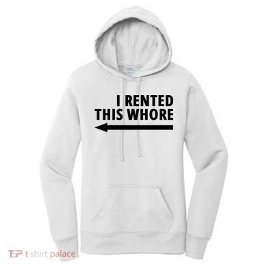 I Rented This Whore Funny Offensive Saying Women's Hoodie