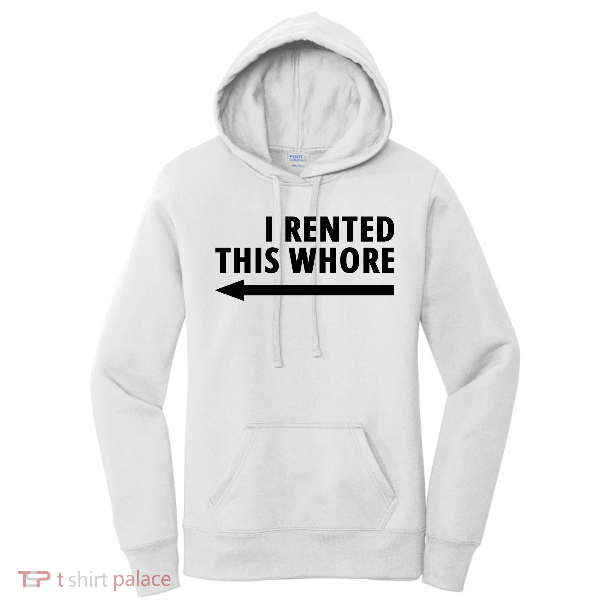 I Rented This Whore Funny Offensive Saying Women's Hoodie