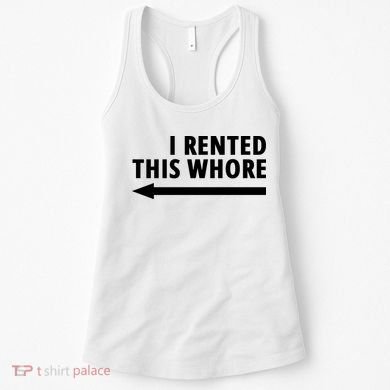 I Rented This Whore Funny Offensive Saying Women's Tank Top
