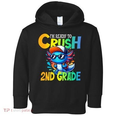 I'm Ready To Crush 2nd Grade Axolotl Back To School Toddler Hoodie
