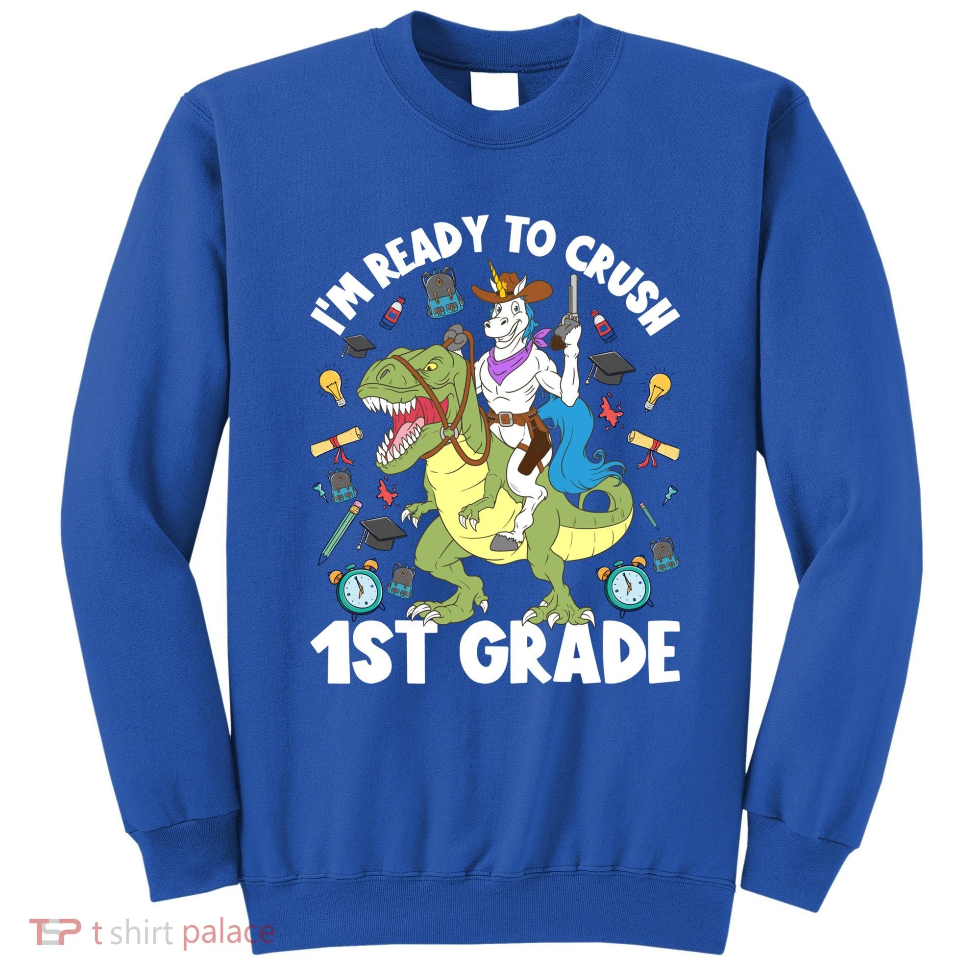 IM Ready To Crush 1st Grade School Unicorn Riding Dinosaur Cute Gift Sweatshirt