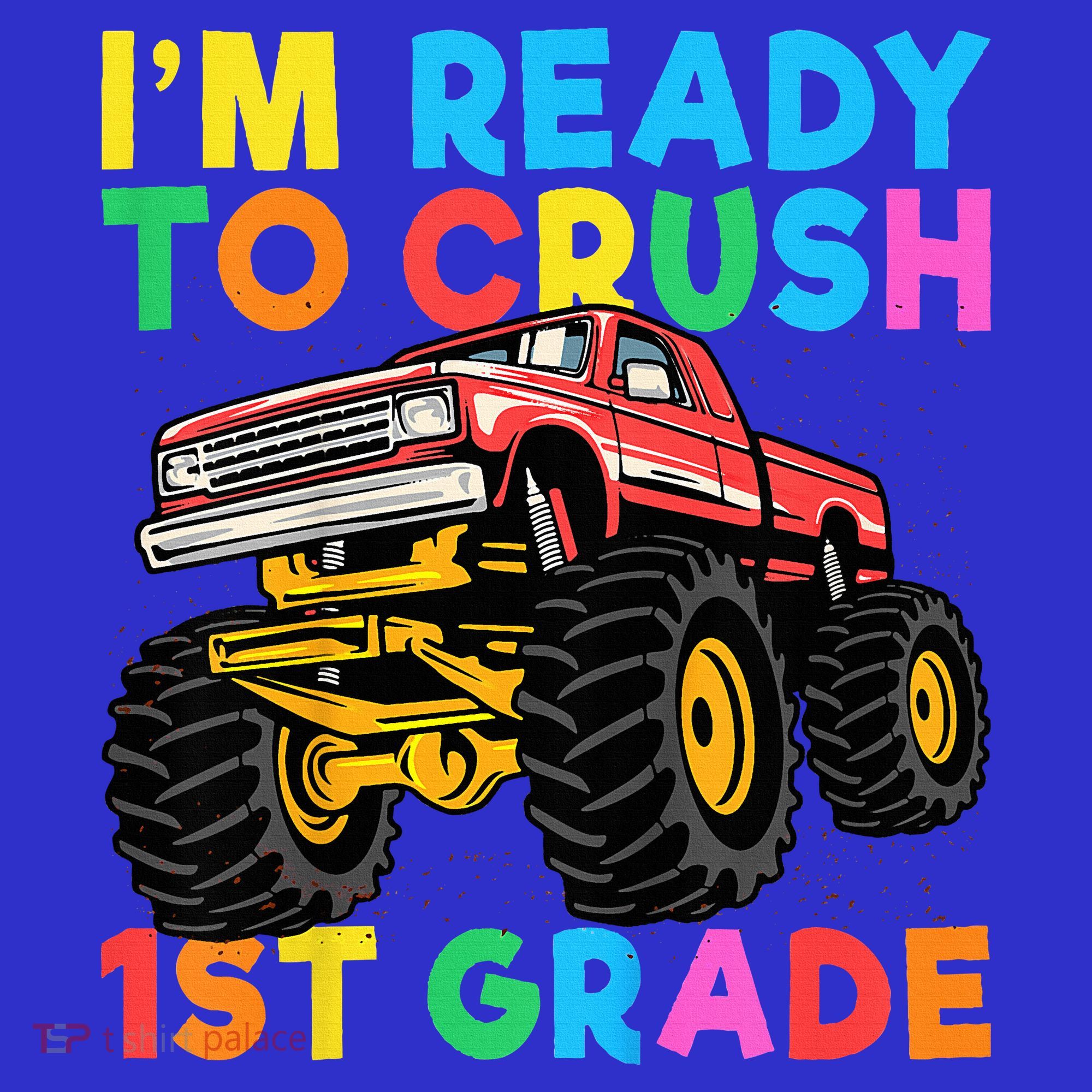 Im Ready To Crush 1st Grade First Day Monster Truck T-Shirt