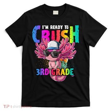 I'm Ready To Crush 3rd Grade Axolotl Back To School 2 T-Shirt