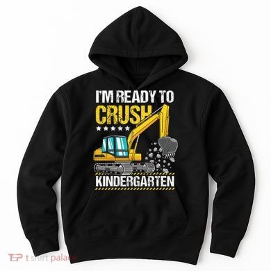 I'm Ready To Crush Kindergarten Construction Vehicle Hoodie