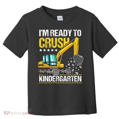 I'm Ready To Crush Kindergarten Construction Vehicle Toddler T-Shirt