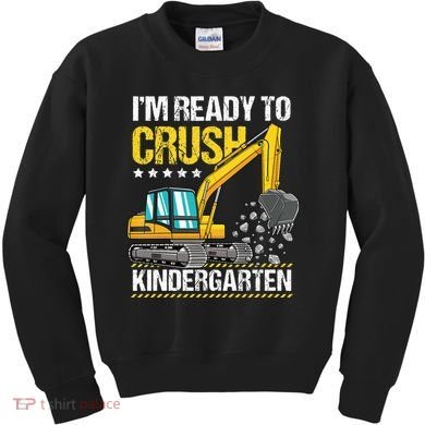 I'm Ready To Crush Kindergarten Construction Vehicle Kids Sweatshirt