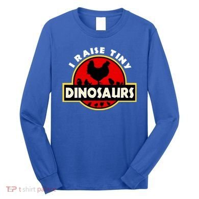 I Raise Tiny Dinosaurs Chicken Lover Gift Long Sleeve Shirt