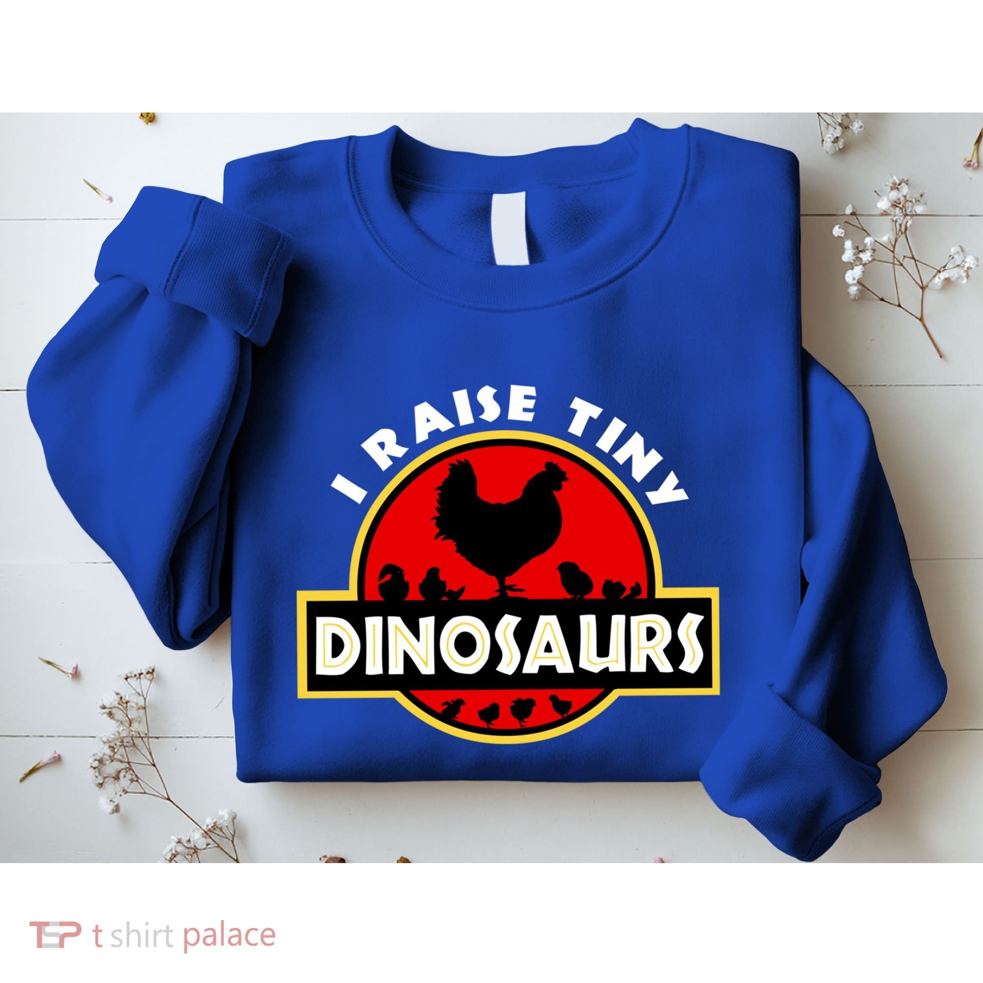 I Raise Tiny Dinosaurs Chicken Lover Gift Sweatshirt