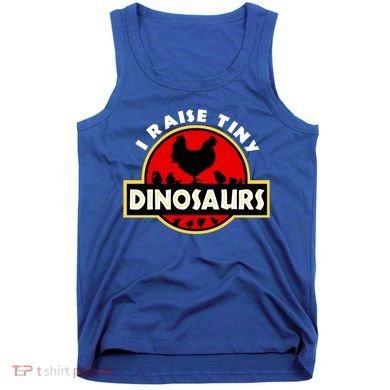 I Raise Tiny Dinosaurs Chicken Lover Gift Tank Top