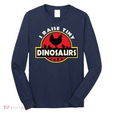 I Raise Tiny Dinosaurs Chicken Lover Long Sleeve Shirt