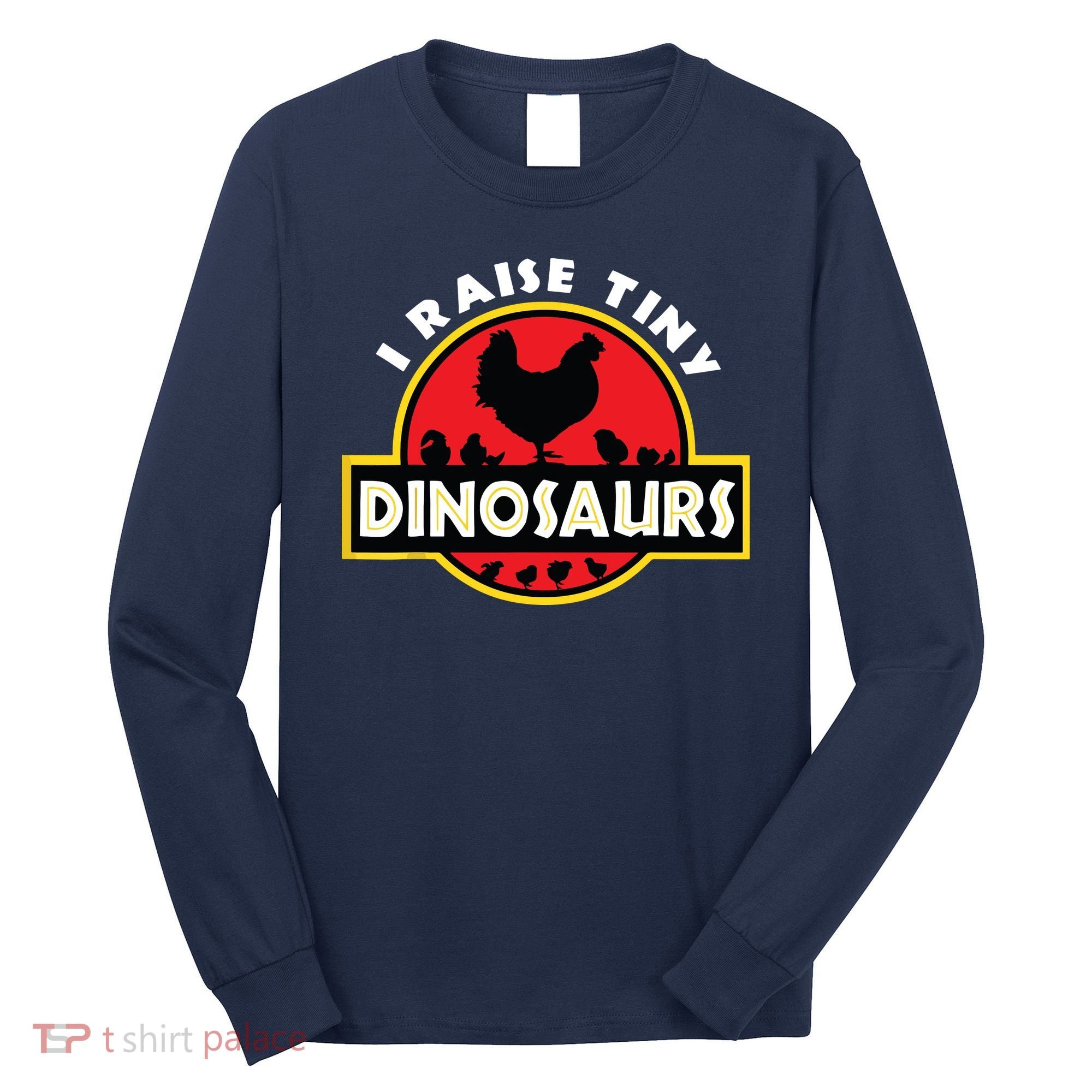 I Raise Tiny Dinosaurs Chicken Lover Long Sleeve Shirt