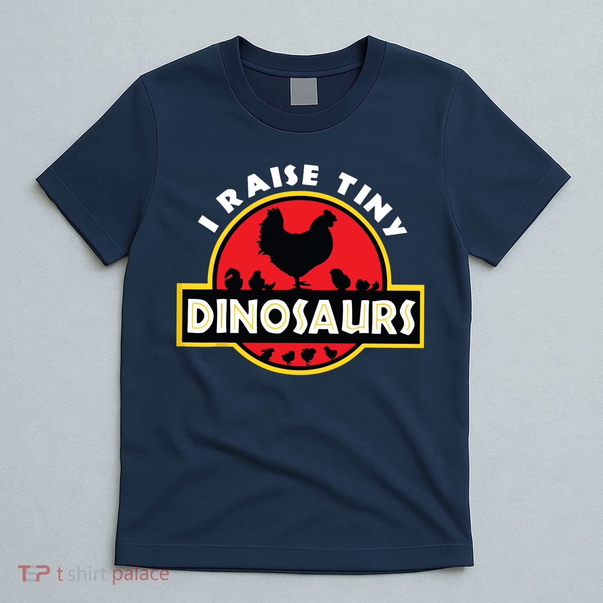 I Raise Tiny Dinosaurs Chicken Lover T-Shirt