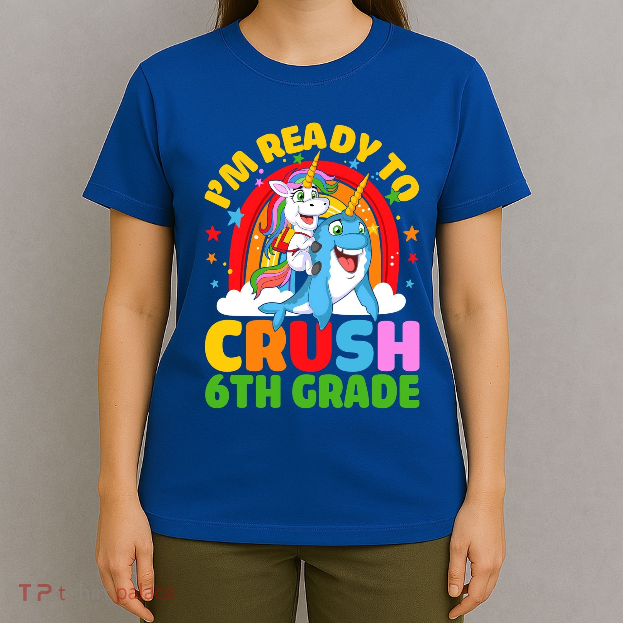 Im Ready To Crush 6Th Grade Unicorn Narwhal Back To School Gift T-Shirt