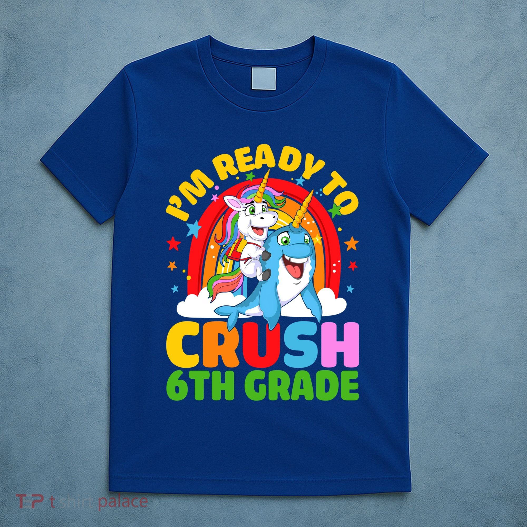 Im Ready To Crush 6Th Grade Unicorn Narwhal Back To School Gift T-Shirt