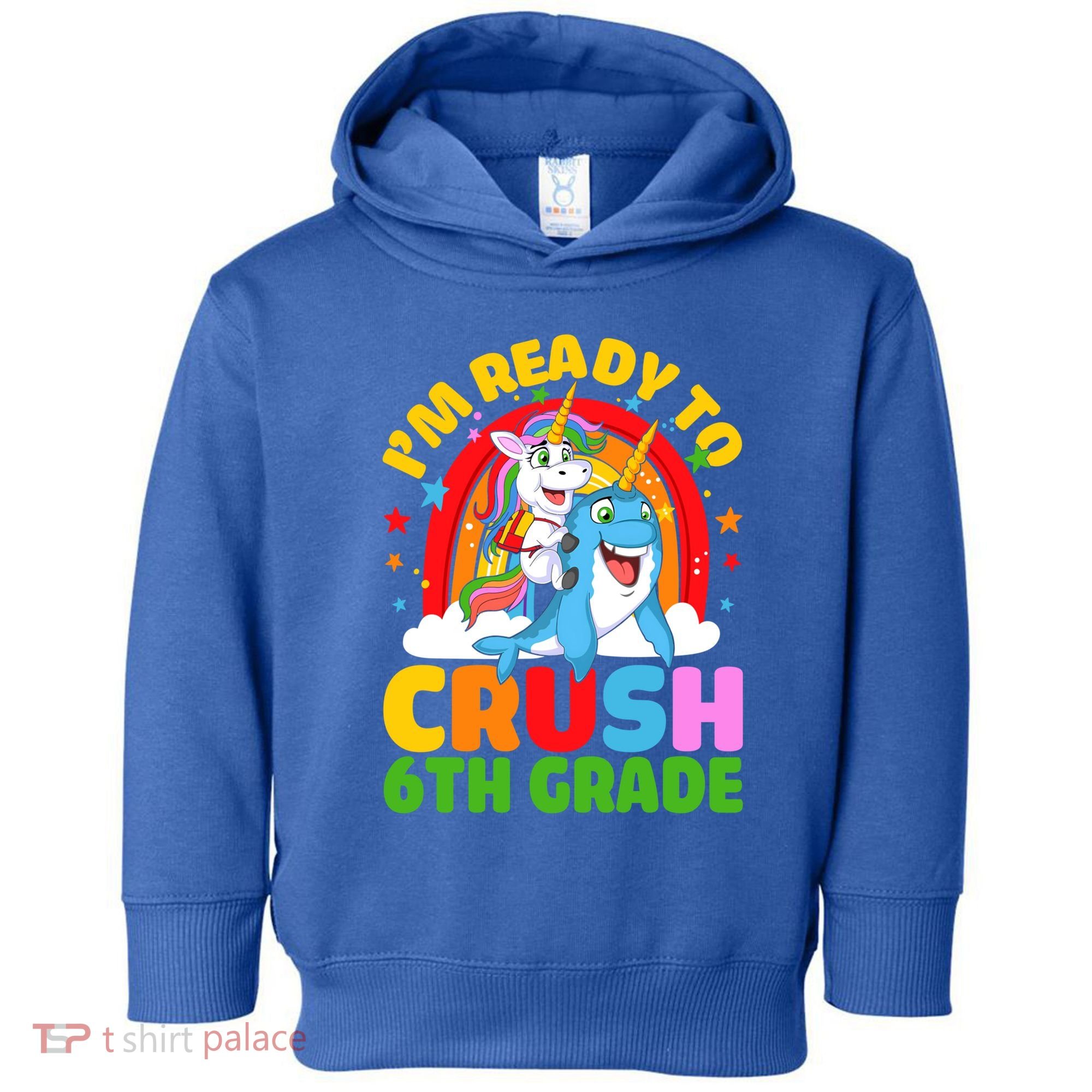 Im Ready To Crush 6Th Grade Unicorn Narwhal Back To School Gift Toddler Hoodie