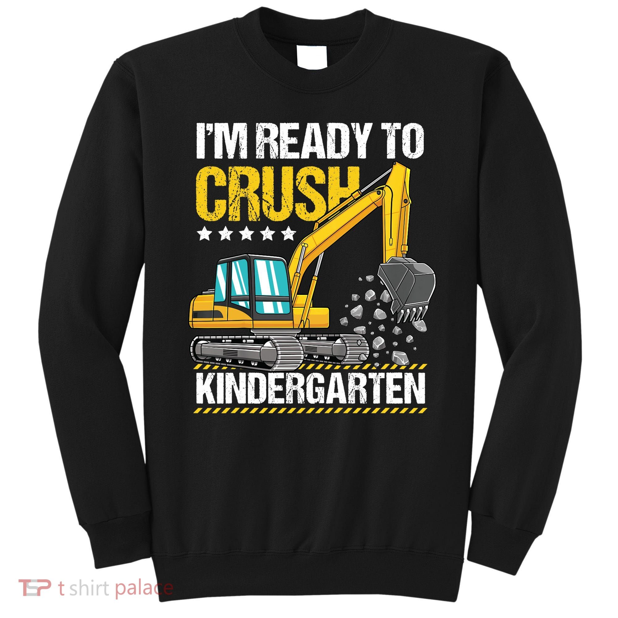 I'm Ready To Crush Kindergarten Construction Vehicle Boy Sweatshirt