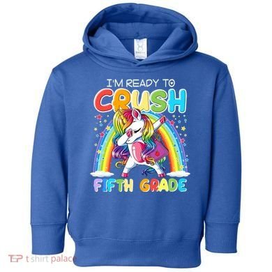 Im Ready To Crush Fifth Grade Unicorn Back To School Gift Cool Gift Toddler Hoodie