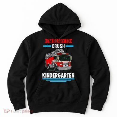 I'm ready to crush kindergarten Firefighter Hoodie