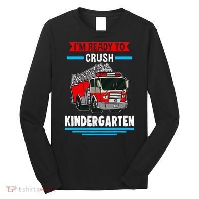 I'm ready to crush kindergarten Firefighter Long Sleeve Shirt
