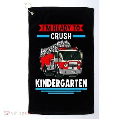 I'm ready to crush kindergarten Firefighter Golf Towel