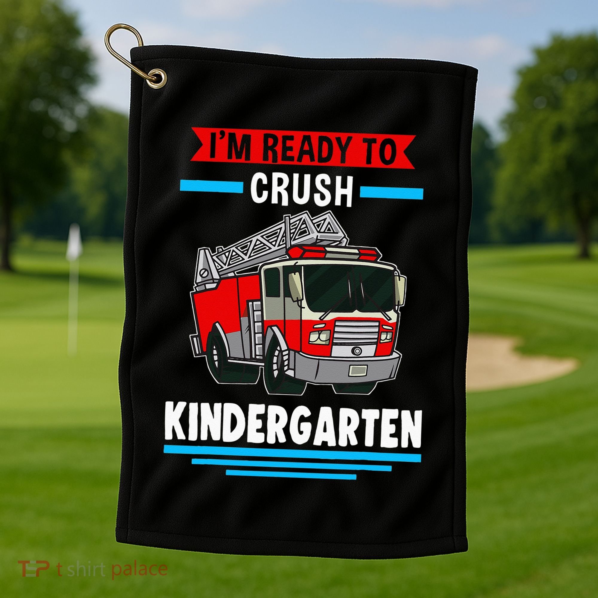 I'm ready to crush kindergarten Firefighter Golf Towel