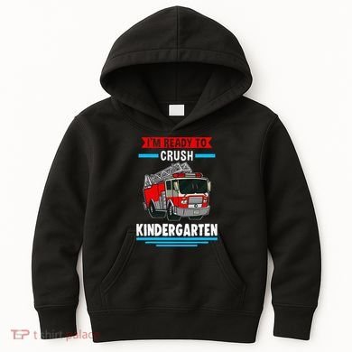 I'm ready to crush kindergarten Firefighter Kids Hoodie