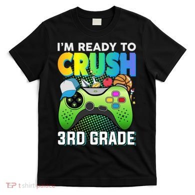 Im Ready To Crush 3rd Grade Back To School Video Game Boy Gift T-Shirt