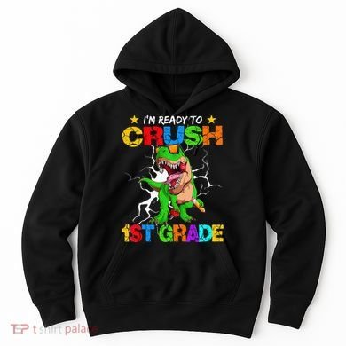 I'm Ready To Crush 1st Grade T Rex Dinosaur Back To School Hoodie