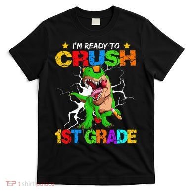 I'm Ready To Crush 1st Grade T Rex Dinosaur Back To School T-Shirt