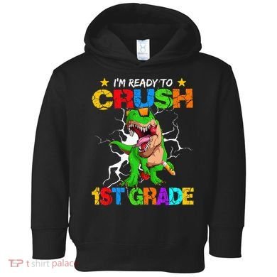 I'm Ready To Crush 1st Grade T Rex Dinosaur Back To School Toddler Hoodie
