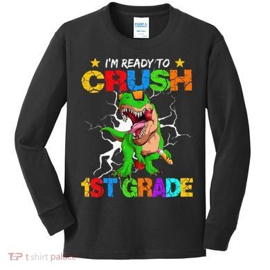 I'm Ready To Crush 1st Grade T Rex Dinosaur Back To School Kids Long Sleeve Shirt
