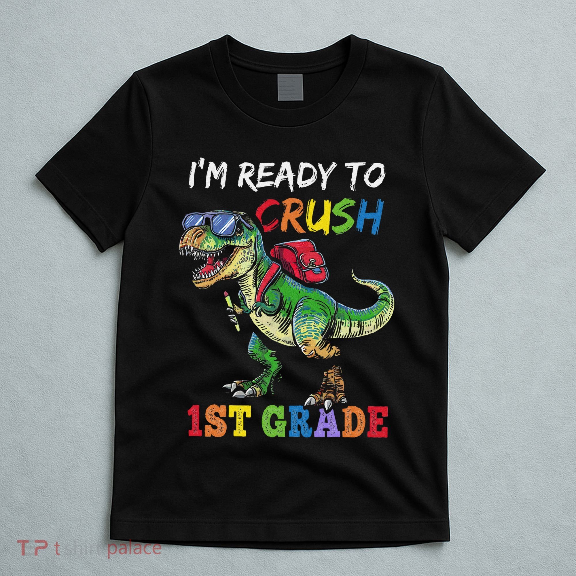 IM Ready To Crush 1st Grade Dinosaur 1st Day Of School T-Shirt