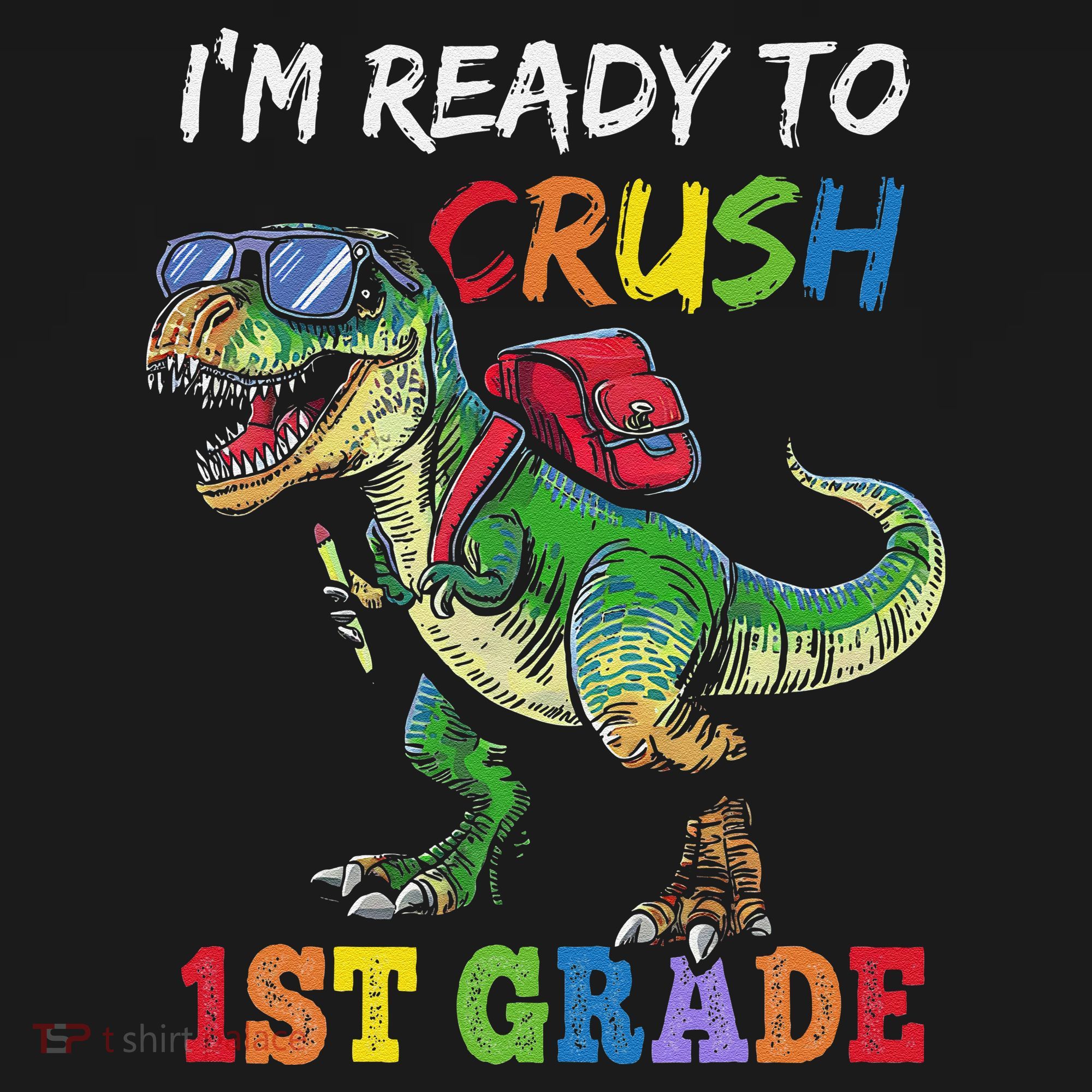 IM Ready To Crush 1st Grade Dinosaur 1st Day Of School T-Shirt