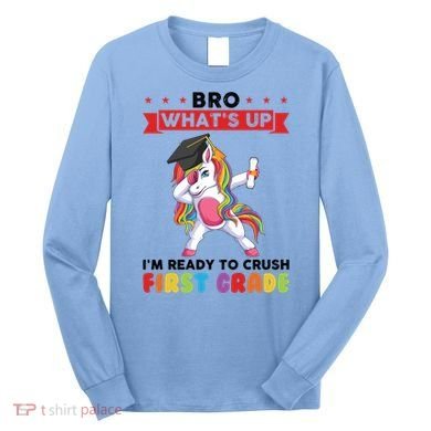 Im Ready To Crush First Grade First Grade Graduation Meaningful Gift Long Sleeve Shirt