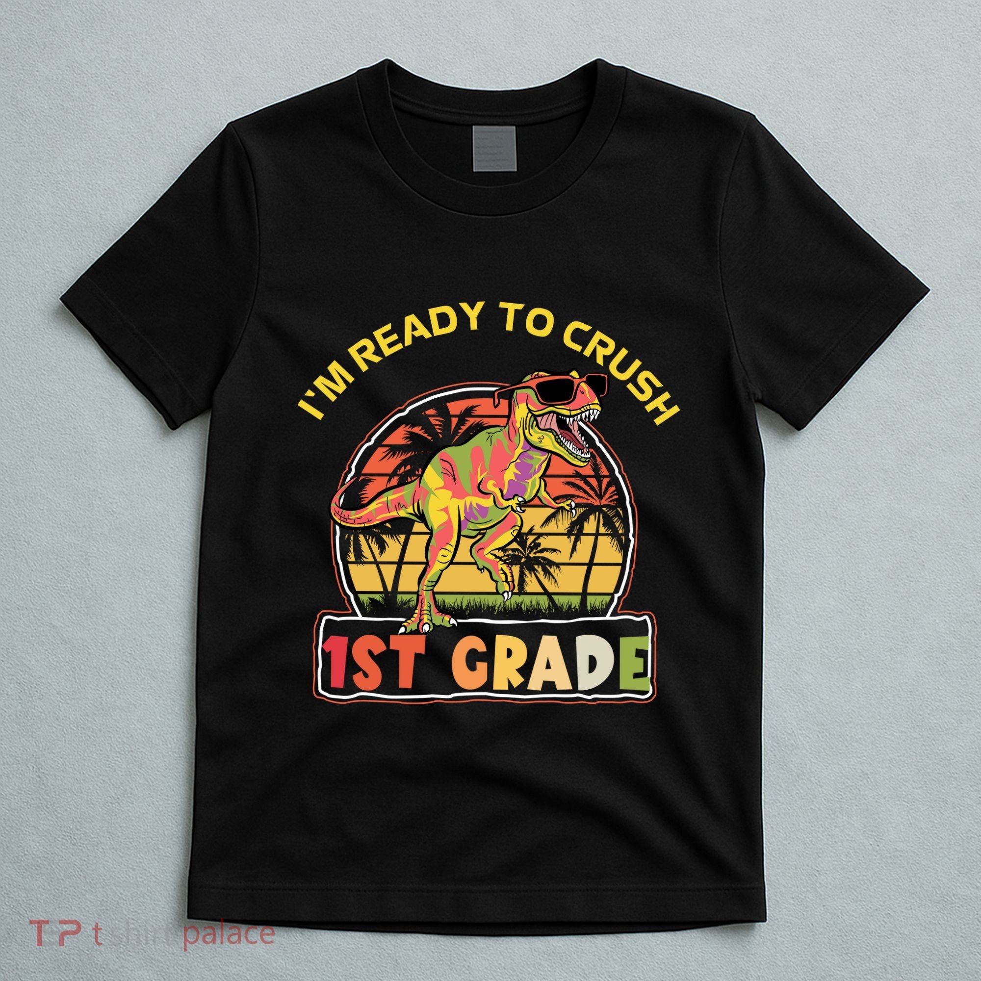 Im Ready To Crush 1st grade Dinosaur T Rex Back To School Gift T-Shirt
