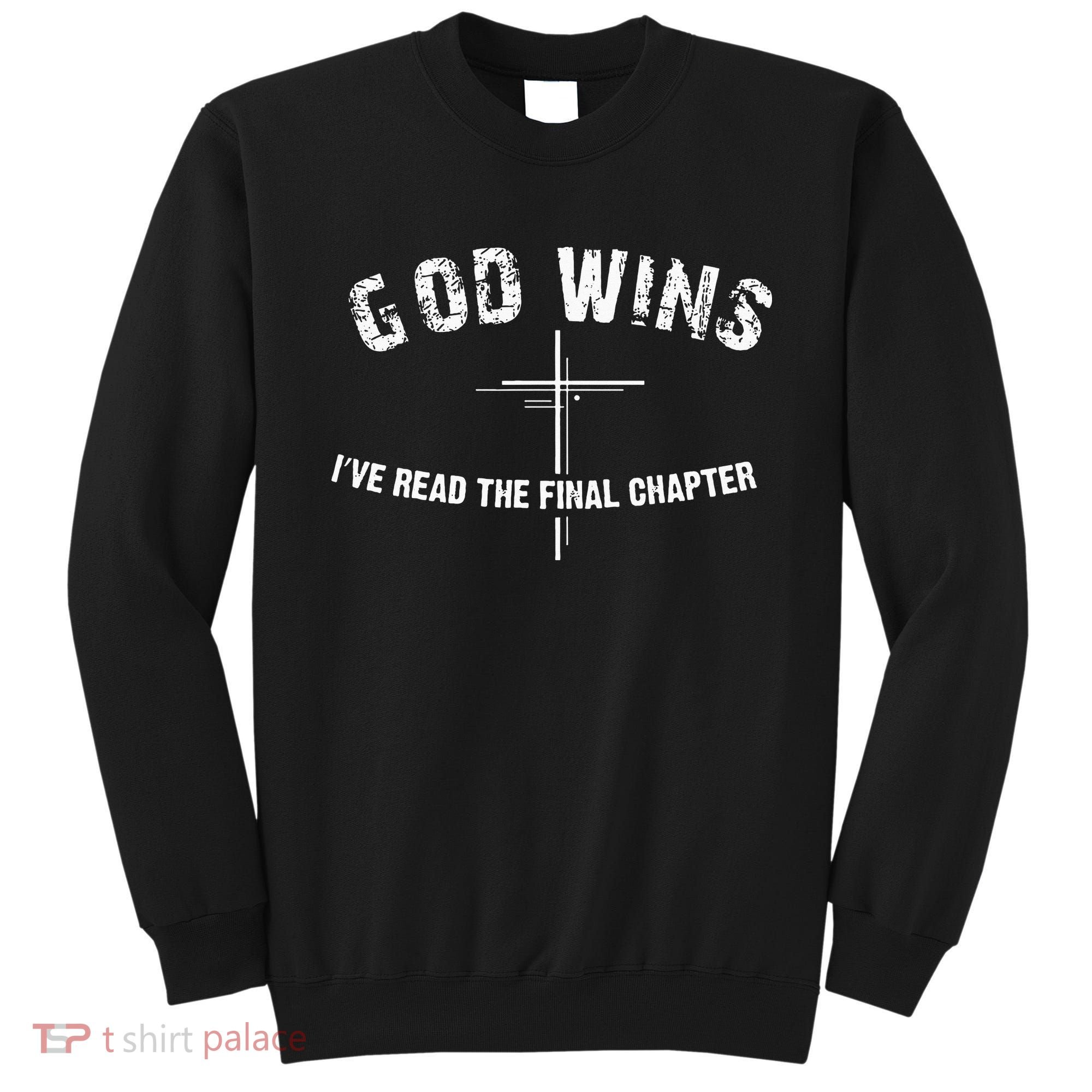 I read the final chapter God Wins Christian Faith Bible Sweatshirt