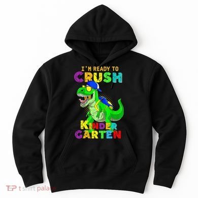 I'm Ready To Crush Kindergarten Back To School Dinosaur Tee Hoodie