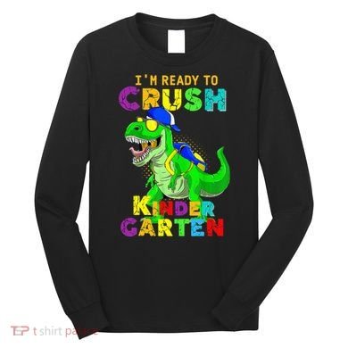 I'm Ready To Crush Kindergarten Back To School Dinosaur Tee Long Sleeve Shirt