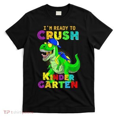 I'm Ready To Crush Kindergarten Back To School Dinosaur Tee T-Shirt