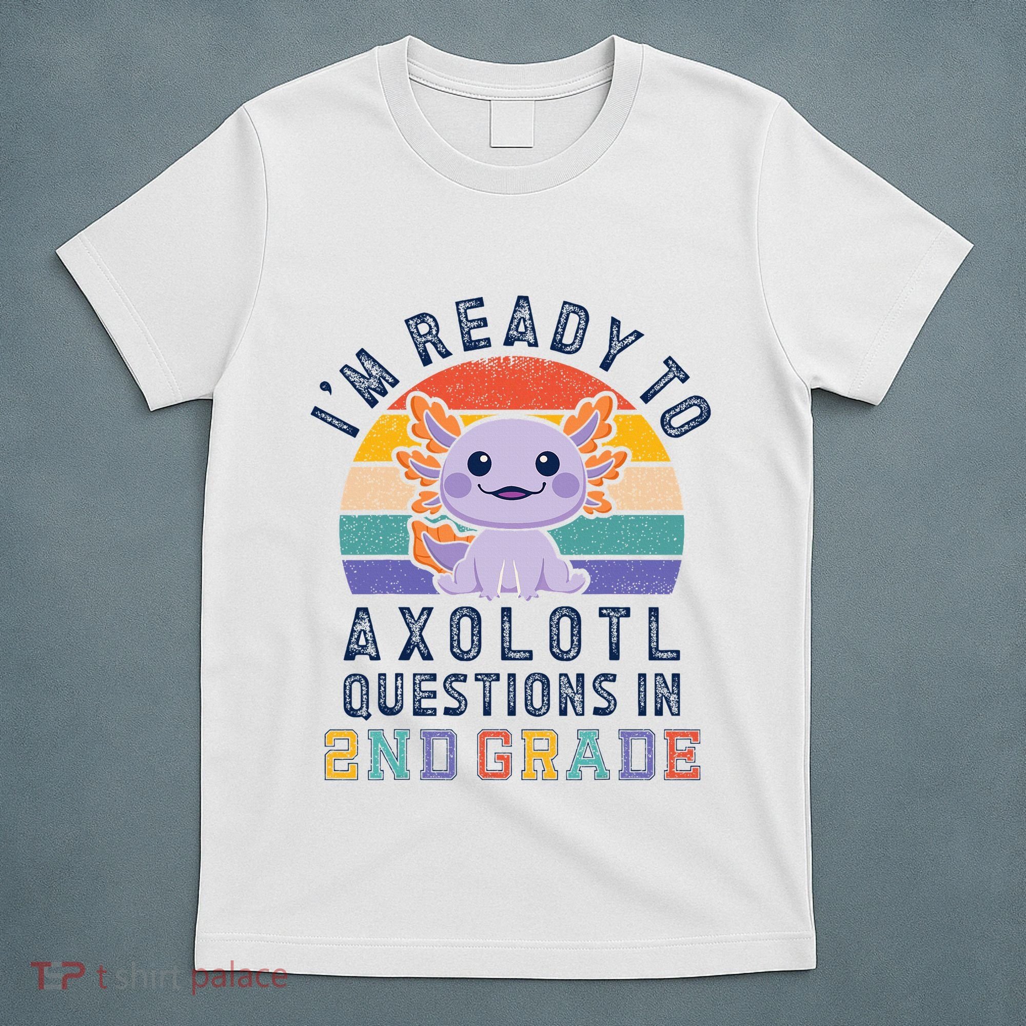 IM Ready To Axolotl Questions In 2nd Grade Back To School T-Shirt